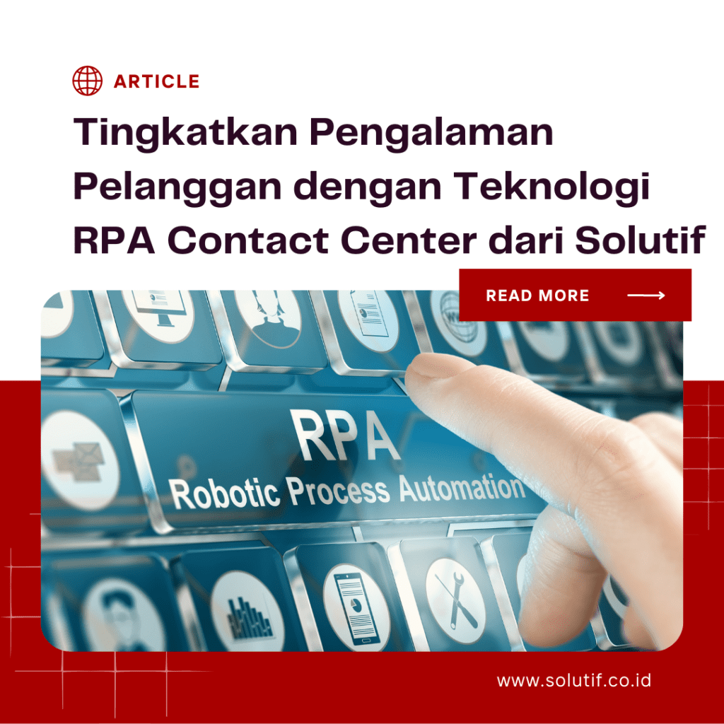 Tingkatkan Pengalaman Pelanggan dengan Teknologi RPA Contact Center dari Solutif