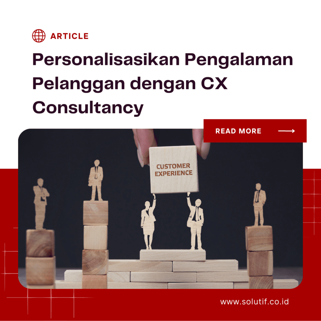 Personalisasikan Pengalaman Pelanggan dengan CX Consultancy