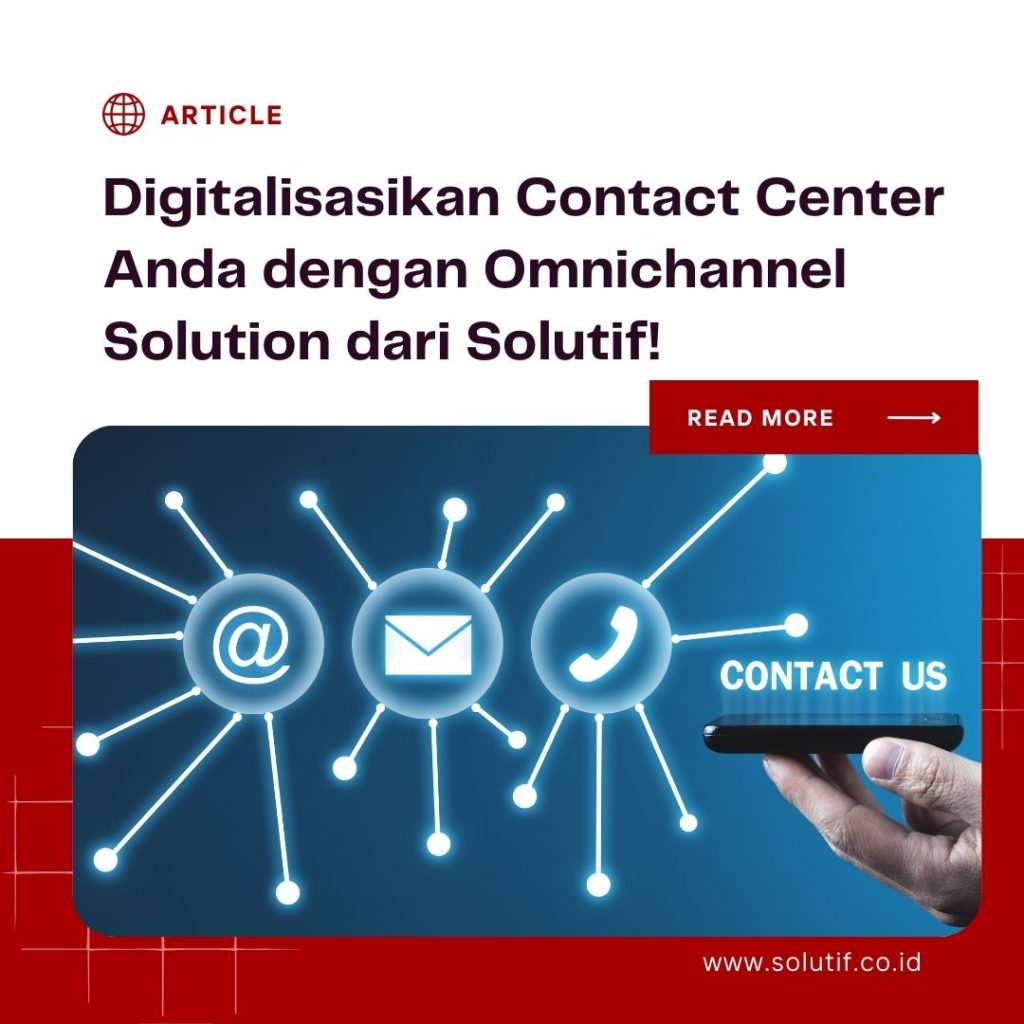 Digitalisasikan Contact Center Anda dengan Omnichannel Solution dari Solutif!