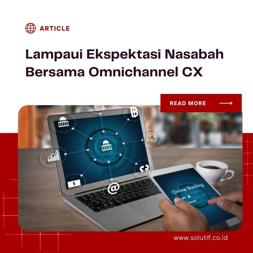 Lampaui Ekspektasi Nasabah Bersama Omnichannel CX (Customer Experience)