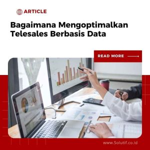 Bagaimana Mengoptimalkan Telesales Berbasis Data