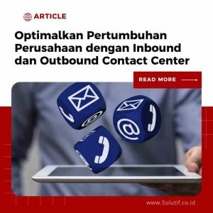 Optimalkan Pertumbuhan Perusahaan dengan Inbound dan Outbound Contact Center