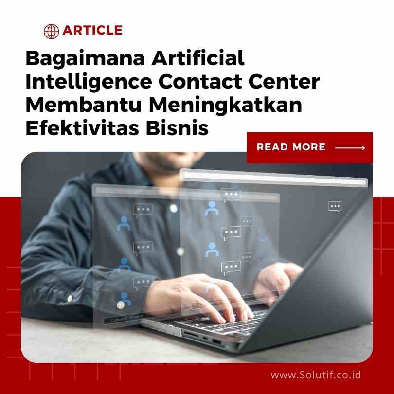 Bagaimana Artificial Intelligence Contact Center Membantu Meningkatkan Efektivitas Bisnis