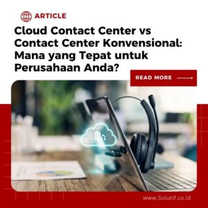 Cloud Contact Center vs Contact Center Konvensional: Mana yang Tepat untuk Perusahaan Anda?